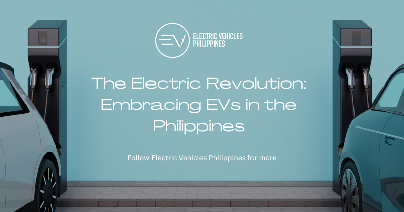 The Electric Revolution: Embracing EVs in the Philippines